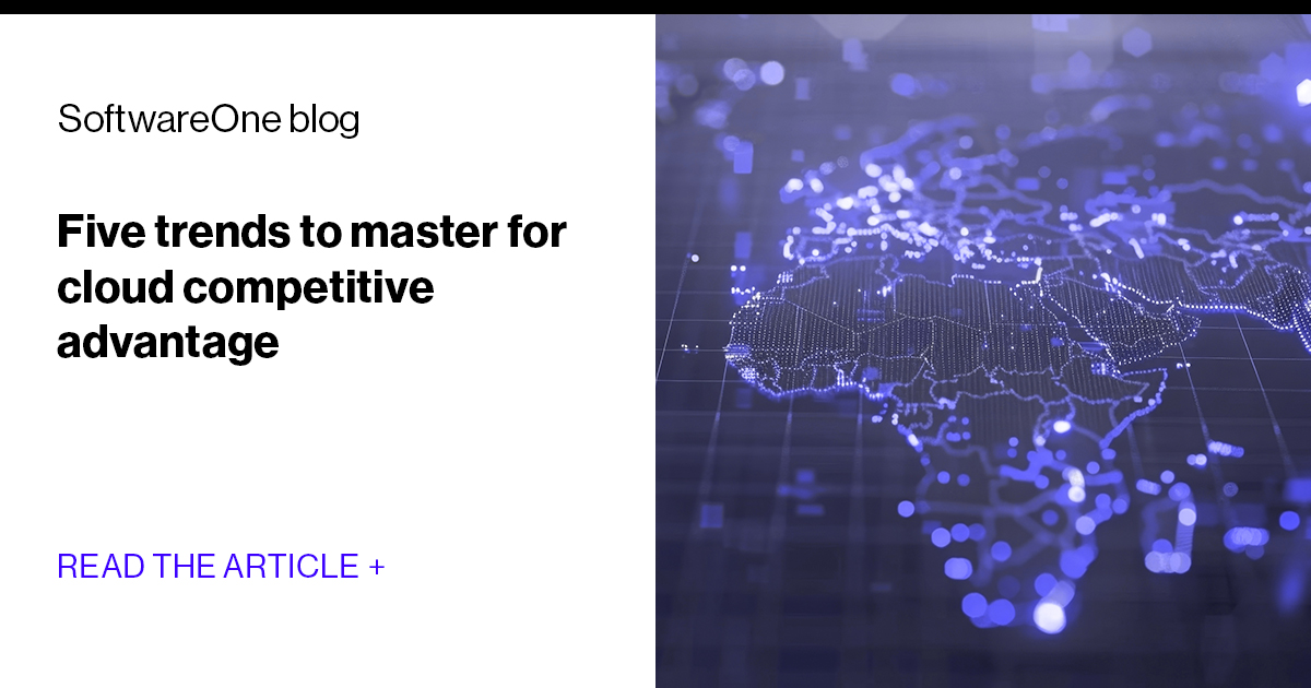 Five trends to master for cloud competitive advantage | SoftwareOne blog