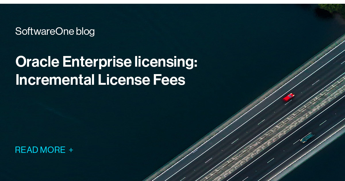 Oracle Enterprise licensing – Incremental License Fees | SoftwareOne blog