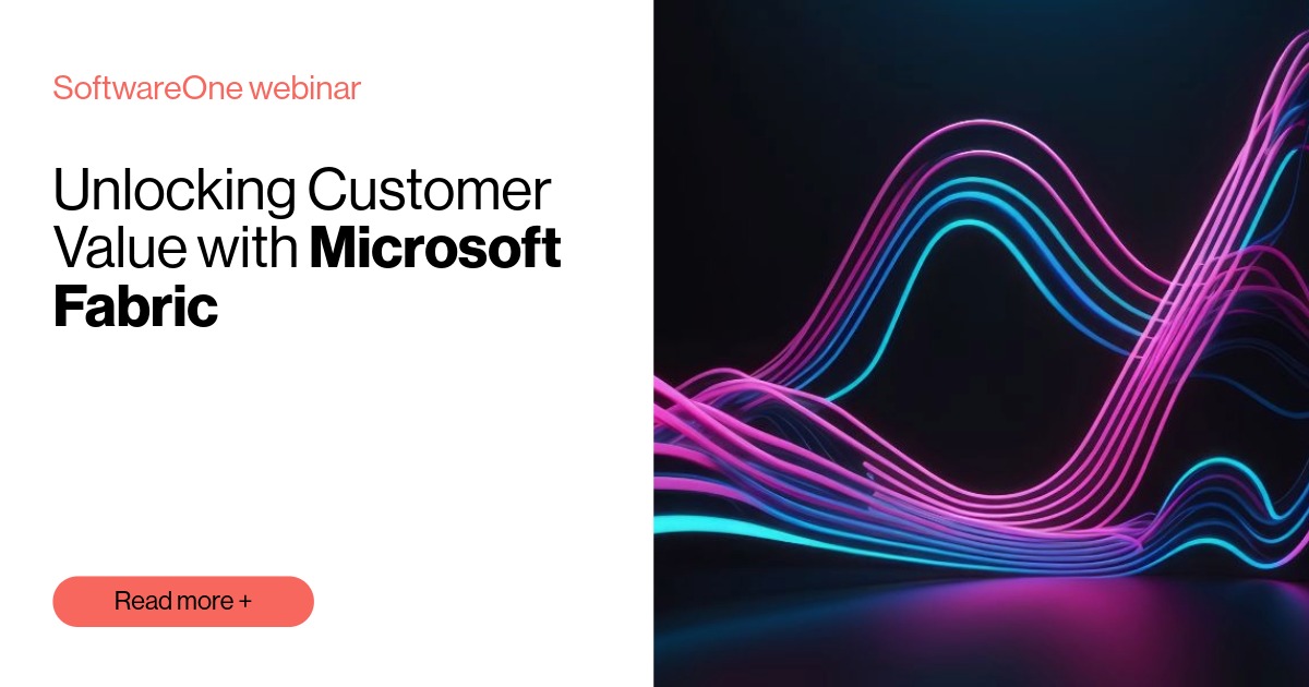 Unlocking Customer Value with Microsoft Fabric | SoftwareOne webinar